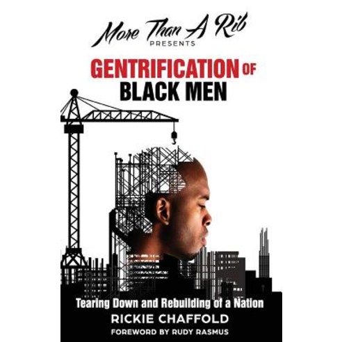 Gentrification of Black Men: The Tearing Down and Rebuilding of a Nation Paperback, Createspace Independent Publishing Platform