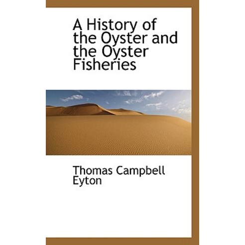 A History of the Oyster and the Oyster Fisheries Paperback, BiblioLife
