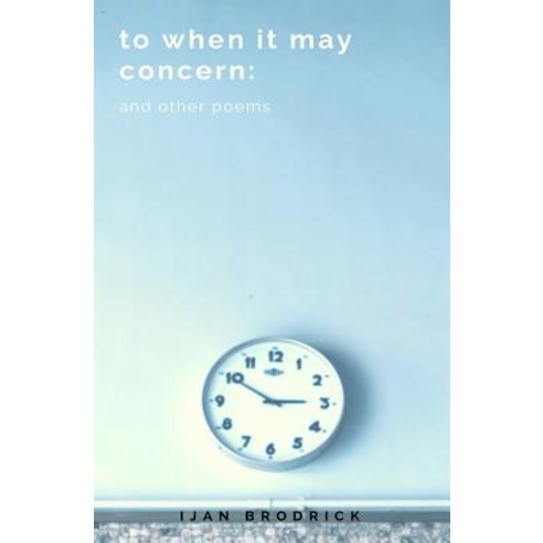 To When It May Concern: And Other Poems Paperback, Createspace Independent Publishing Platform