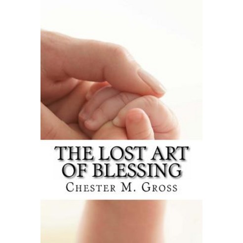 The Lost Art of Blessing: Blessing Your Family Paperback, Createspace