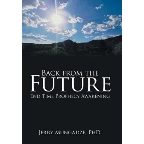 Back from the Future: End Time Prophecy Awakening Hardcover, WestBow Press