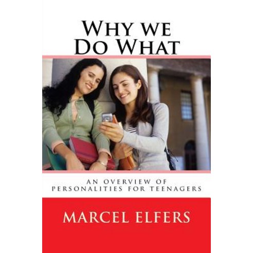 Why We Do What: An Overview of Personalities for Teenagers Paperback, Createspace Independent Publishing Platform