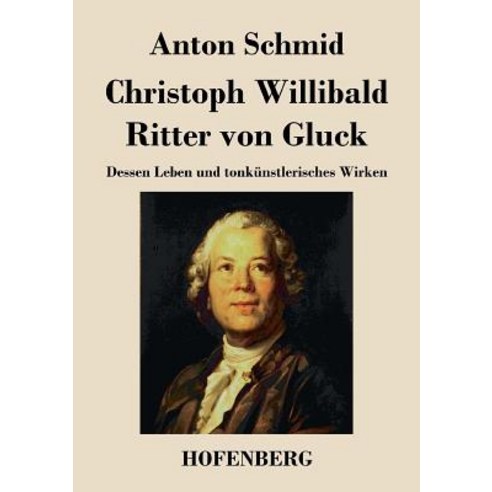 Christoph Willibald Ritter Von Gluck Paperback, Hofenberg