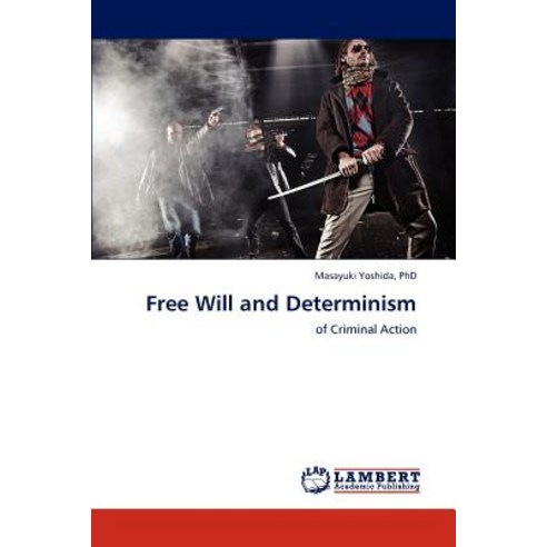 Free Will and Determinism Paperback, LAP Lambert Academic Publishing