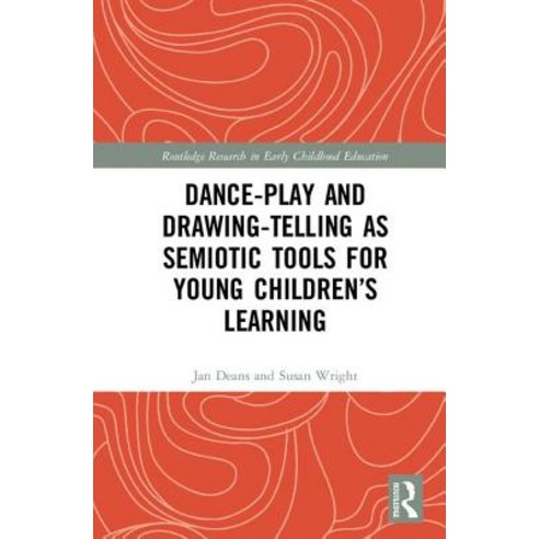Dance-Play and Drawing-Telling as Semiotic Tools for Young Children''s Learning Hardcover, Routledge