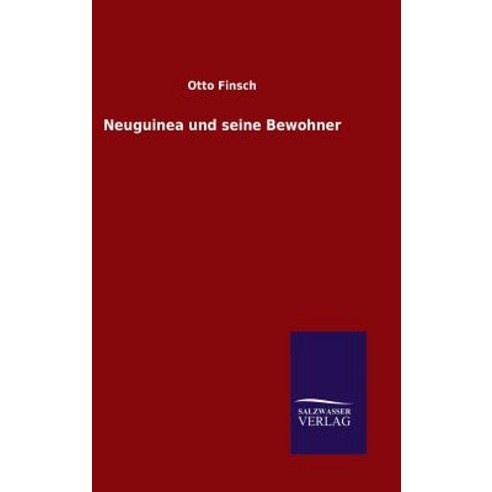 Neuguinea Und Seine Bewohner Hardcover, Salzwasser-Verlag Gmbh