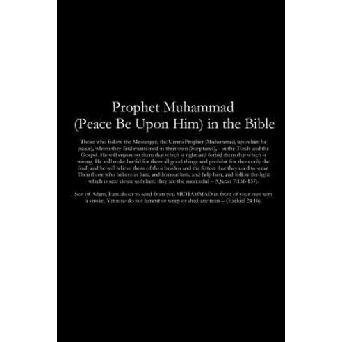 Prophet Muhammad (Peace Be Upon Him) in the Bible Paperback, Createspace Independent Publishing Platform