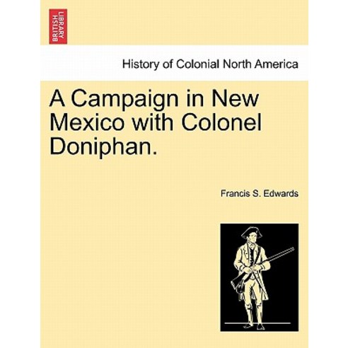 A Campaign in New Mexico with Colonel Doniphan. Paperback, British Library, Historical Print Editions