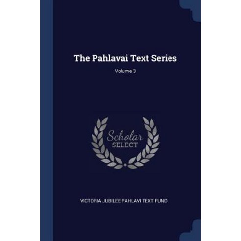 The Pahlavai Text Series; Volume 3 Paperback, Sagwan Press