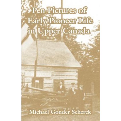 Pen Pictures of Early Pioneer Life in Upper Canada Paperback, University Press of the Pacific