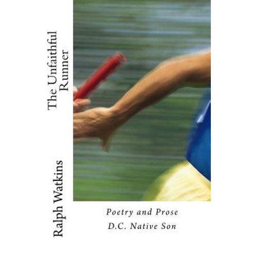The Unfaithful Runner: Poetry & Prose Paperback, Createspace Independent Publishing Platform