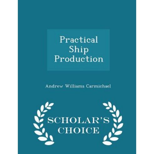 Practical Ship Production - Scholar''s Choice Edition Paperback