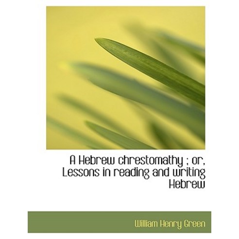 A Hebrew Chrestomathy; Or Lessons in Reading and Writing Hebrew Hardcover, BiblioLife