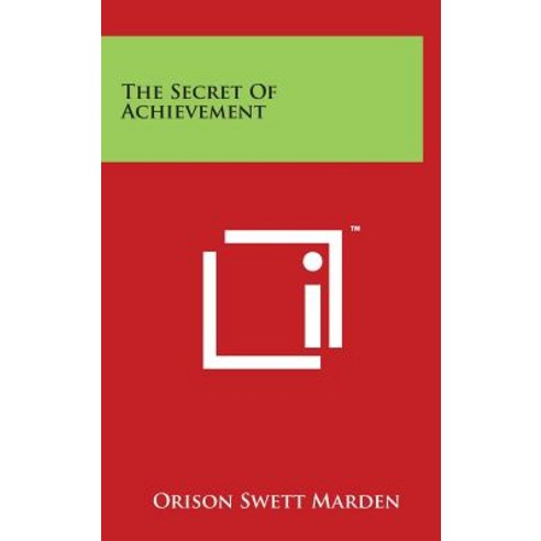 The Secret of Achievement Hardcover, Literary Licensing, LLC