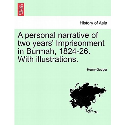 A Personal Narrative of Two Years'' Imprisonment in Burmah 1824-26. with Illustrations. Paperback, British Library, Historical Print Editions