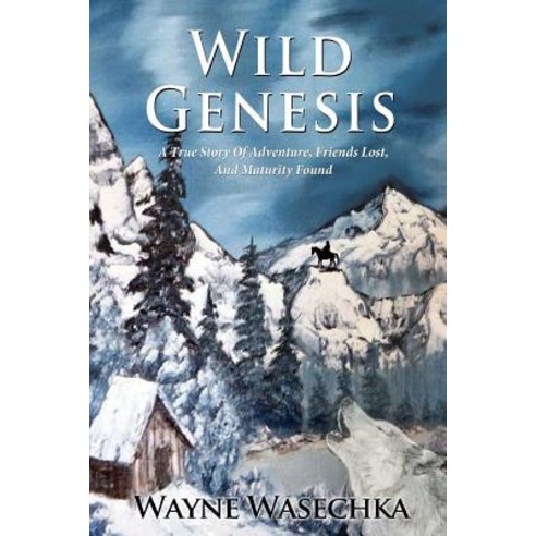 Wild Genesis: A True Story of Adventure Friends Lost and Maturity Found Paperback, Fideli Publishing Inc.
