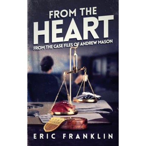 From the Heart: From the Case Files of Andrew Mason Paperback, Createspace Independent Publishing Platform