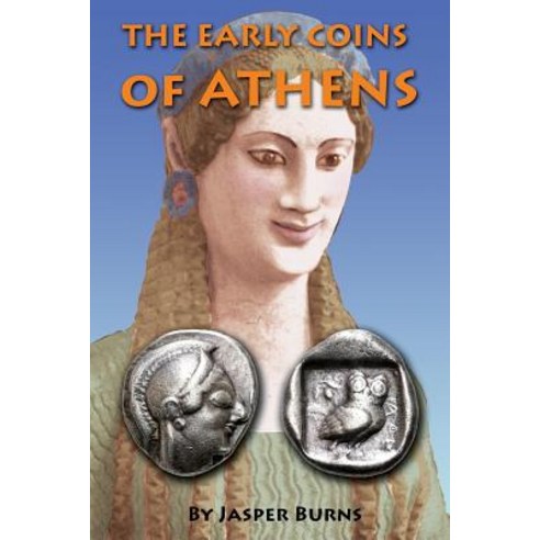 The Early Coins of Athens Paperback, Createspace Independent Publishing Platform