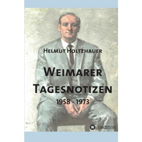 Weimarer Tagesnotizen 1958 - 1973 Hardcover, Tredition Gmbh