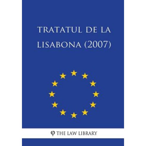 Tratatul de la Lisabona (2007) Paperback, Createspace Independent Publishing Platform