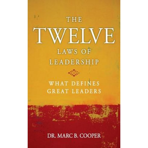 The Twelve Laws of Leadership: What Defines Great Leaders Paperback, Createspace Independent Publishing Platform