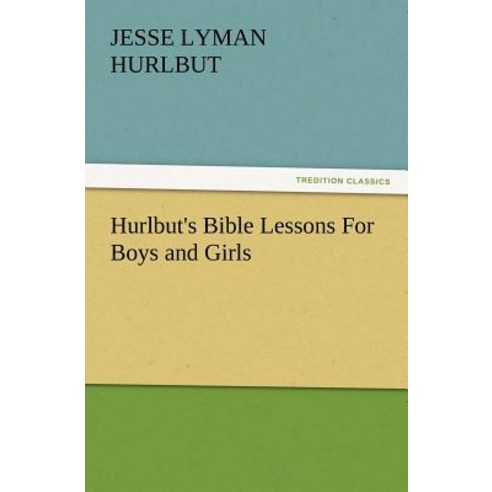 Hurlbut''s Bible Lessons for Boys and Girls Paperback, Tredition Classics