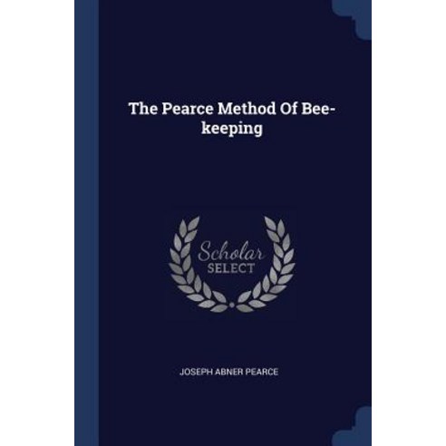 The Pearce Method of Bee-Keeping Paperback, Sagwan Press