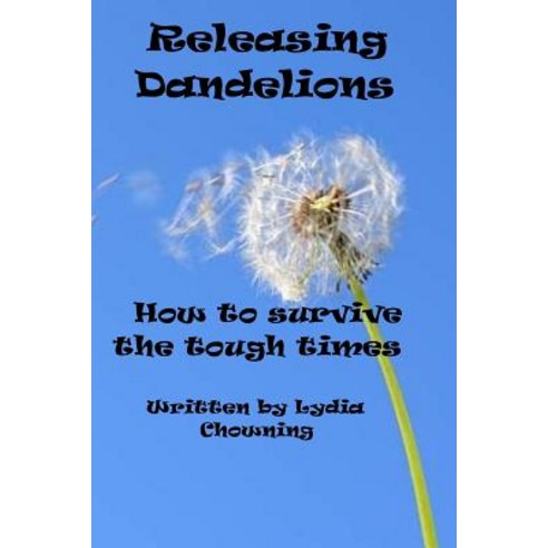 Releasing Dandelions: Getting Through the Hard Spots Paperback, Createspace Independent Publishing Platform