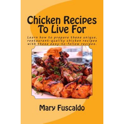 Chicken Recipes to Live for Paperback, Createspace Independent Publishing Platform