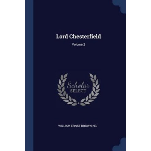 Lord Chesterfield; Volume 2 Paperback, Sagwan Press