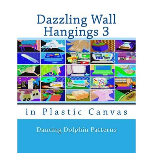Dazzling Wall Hangings 3: In Plastic Canvas Paperback, Createspace Independent Publishing Platform