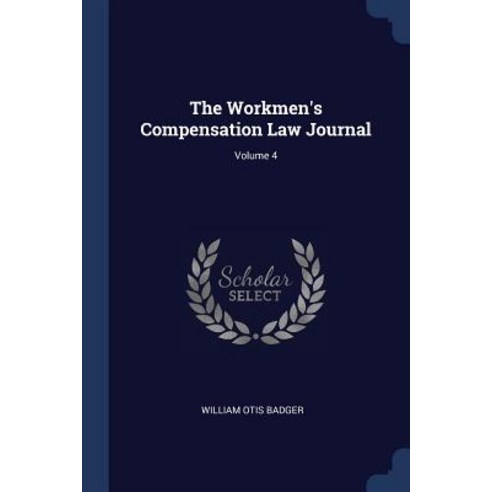 The Workmen''s Compensation Law Journal; Volume 4 Paperback, Sagwan Press