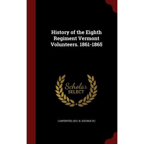 History of the Eighth Regiment Vermont Volunteers. 1861-1865 Hardcover, Andesite Press