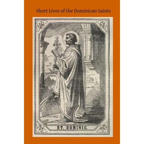 Short Lives of the Dominican Saints Paperback, Createspace Independent Publishing Platform