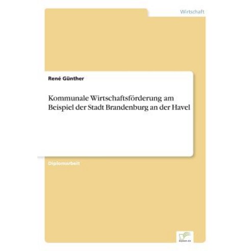 Kommunale Wirtschaftsforderung Am Beispiel Der Stadt Brandenburg an Der Havel Paperback, Diplom.de