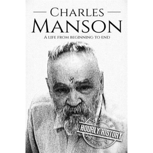 Charles Manson: A Life from Beginning to End Paperback, Createspace Independent Publishing Platform