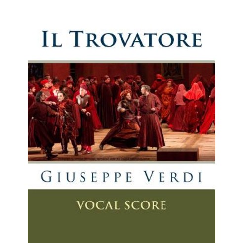 Il Trovatore: Vocal Score (Italian and English) Paperback, Createspace Independent Publishing Platform