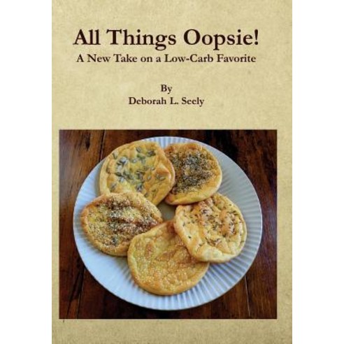 All Things Oopsie!: A New Take on a Low-Carb Favorite Paperback, Createspace Independent Publishing Platform