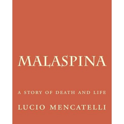 Malaspina: A Story of Death and Life Paperback, Createspace Independent Publishing Platform