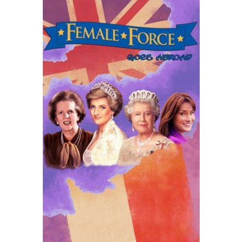 Female Force: Women of Europe: Queen Elizabeth II Carla Bruni-Sarkozy Margaret Thatcher & Princess Diana Paperback, Tidalwave Productions