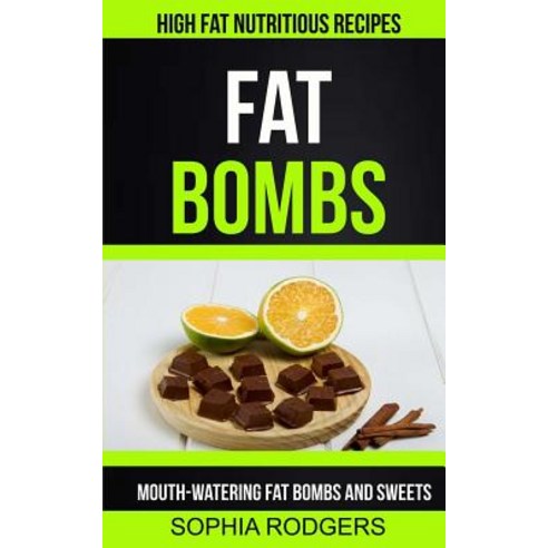 Fat Bombs: Mouth-Watering Fat Bombs and Sweets (High Fat Nutritious Recipes) Paperback, Createspace Independent Publishing Platform
