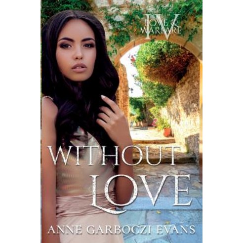 Without Love: Love and Warfare Series Book 4 Paperback, Cave Books(tm)