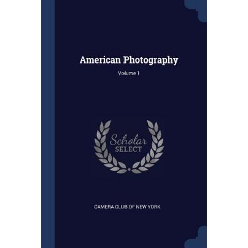 American Photography; Volume 1 Paperback, Sagwan Press