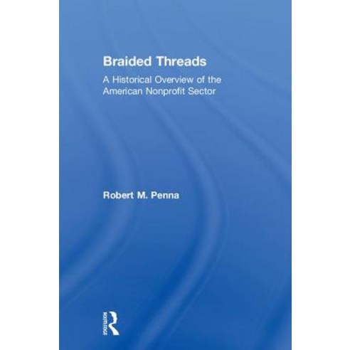 Braided Threads: A Historical Overview of the American Nonprofit Sector Hardcover, Routledge