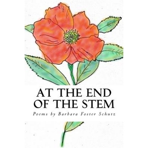 At the End of the Stem: Poems by Paperback, Createspace Independent Publishing Platform