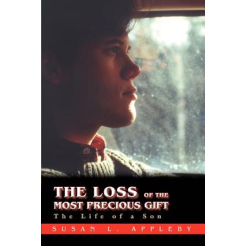 The Loss of the Most Precious Gift: The Life of a Son Paperback, iUniverse