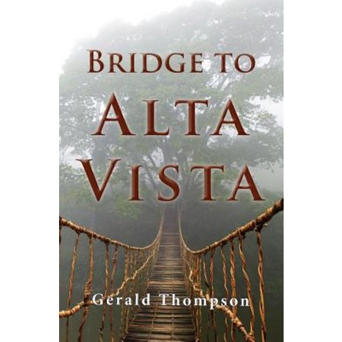 Bridge to Alta Vista Paperback, Gerald R Thompson