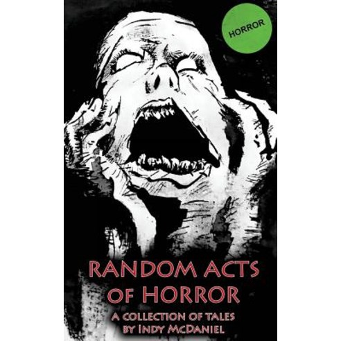 Random Acts of Horror: An Anthology of Chaotic Writings Paperback, Createspace Independent Publishing Platform