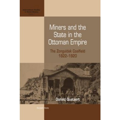 Miners and the State in the Ottoman Empire: The Zonguldak Coalfield 1822-1920 Paperback, Berghahn Books