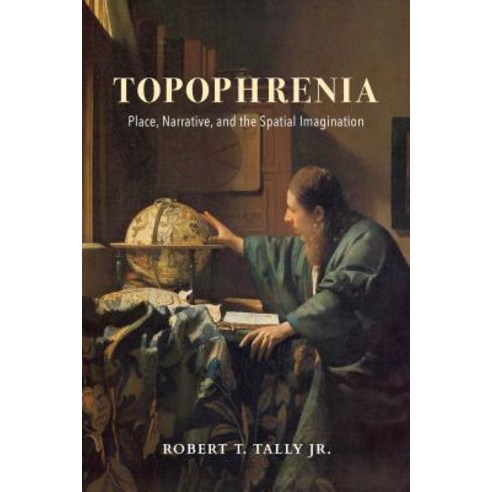 Topophrenia: Place Narrative and the Spatial Imagination Hardcover, Indiana University Press